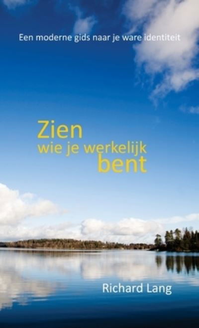 Cover for Richard Lang · Zien wie je werkelijk bent: Een moderne gids naar je ware identiteit (Hardcover bog) (2019)