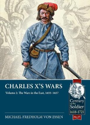 Cover for Michael Fredholm Von Essen · Charles X's Wars Volume 2: The Wars in the East, 1655-1657 - Century of the Soldier (Pocketbok) (2022)