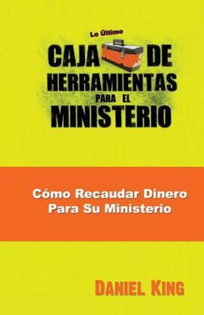 Como Recaudar Dinero Para Su Ministerio - Daniel King - Bücher - King Ministries Publishing - 9781931810302 - 31. Dezember 2016