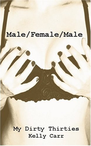 Cover for Kelly Carr · My Dirty Thirties: Male / Female / Male (Paperback Book) (2004)