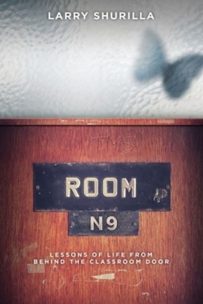 Cover for Shurilla Larry Shurilla · Room N-9: Lessons of Life from Behind the Classroom Door (Paperback Book) (2022)