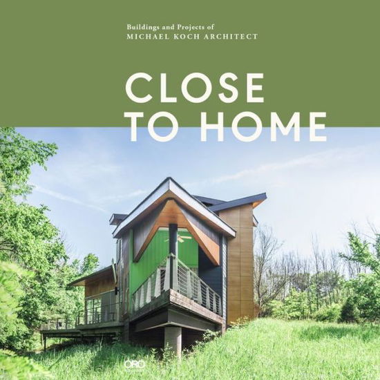 Cover for Michael Koch · Close to Home: Building and Projects of Michael Koch and Associates Architects (Hardcover Book) (2019)