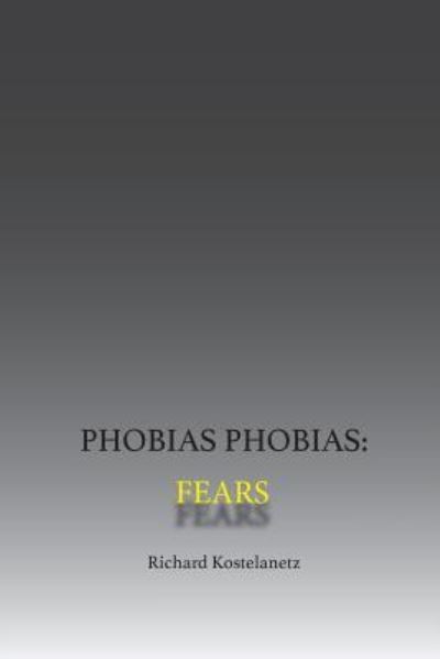 Cover for Richard Kostelanetz · Phobias Phobias (Paperback Book) (2016)