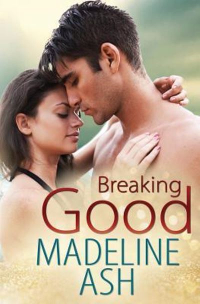 Breaking Good - Madeline Ash - Książki - Tule Publishing Group, LLC - 9781945879302 - 1 września 2016