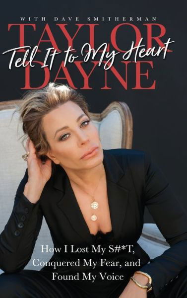 Cover for Taylor Dayne · Tell It to My Heart How I Lost My S#*T, Conquered My Fear, and Found My Voice (Inbunden Bok) (2019)