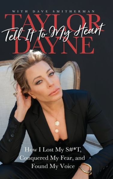 Cover for Taylor Dayne · Tell It to My Heart How I Lost My S#*T, Conquered My Fear, and Found My Voice (Hardcover Book) (2019)