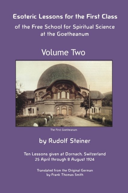 Esoteric Lessons for the First Class of the Free School for Spiritual Science at the Goetheanum - Rudolf Steiner - Kirjat - Anthroposophical Publications - 9781948302302 - perjantai 15. huhtikuuta 2022