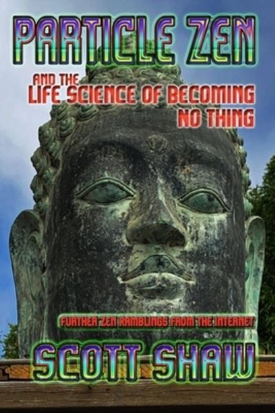 Cover for Scott Shaw · Particle Zen and the Life Science of Becoming No Thing (Paperback Book) (2020)