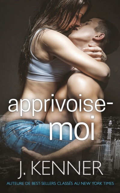 Cover for J Kenner · Apprivoise-moi - Le Monde de Stark (Jamie Et Ryan) (Paperback Book) (2019)