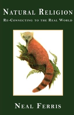 Natural Religion: Re-Connecting to the Real World - Neal Ferris - Książki - Piscataqua Press - 9781950381302 - 6 stycznia 2020