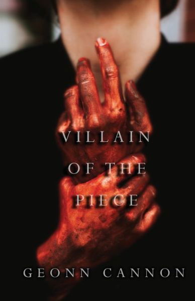 Villain of the Piece - Geonn Cannon - Books - Supposed Crimes, LLC - 9781952150302 - November 1, 2022