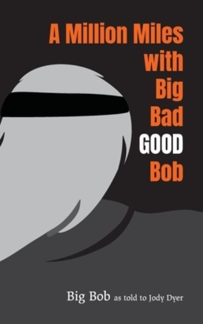 Cover for Big Bob · A Million Miles with Big Bad GOOD Bob (Innbunden bok) (2019)