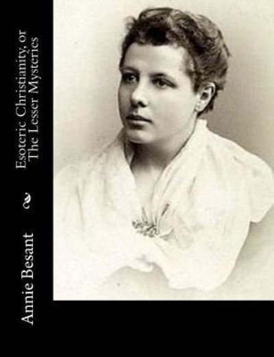 Cover for Annie Besant · Esoteric Christianity, or the Lesser Mysteries (Paperback Bog) (2017)
