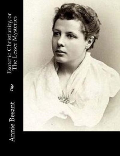 Cover for Annie Besant · Esoteric Christianity, or the Lesser Mysteries (Paperback Book) (2017)