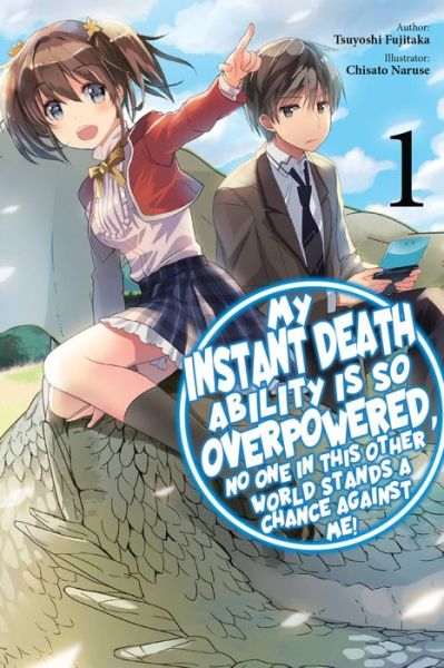 Cover for Chisato Naruse · My Instant Death Ability Is So Overpowered, No One in This Other World Stands a Chance Against Me!, Vol. 1 (light novel) (Taschenbuch) (2023)