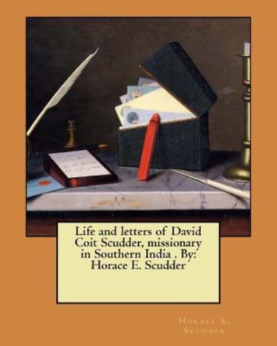 Cover for Horace E Scudder · Life and Letters of David Coit Scudder, Missionary in Southern India . by (Paperback Book) (2017)