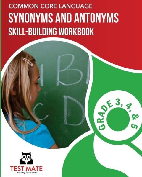Cover for Test Mate Learning Resources · COMMON CORE LANGUAGE Synonyms and Antonyms Skill-Building Workbook, Grade 3, Grade 4, and Grade 5 (Paperback Book) (2017)