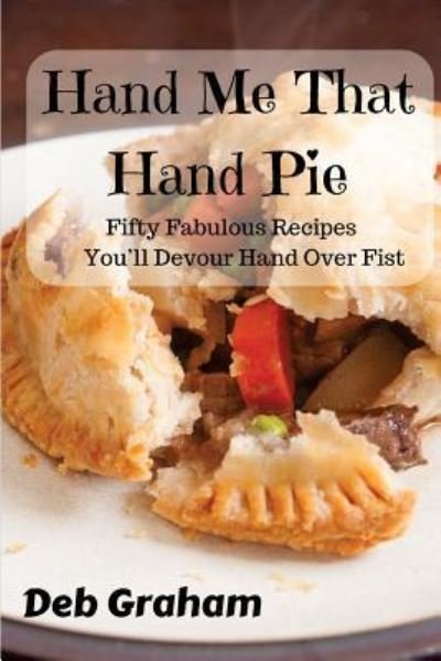 Cover for Deb Graham · Hand Me That Hand Pie! (Taschenbuch) (2017)