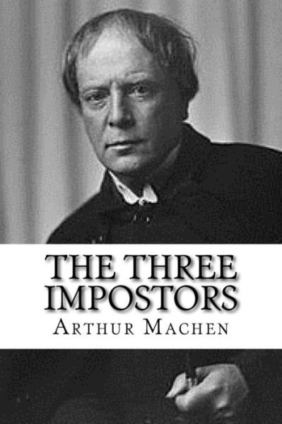 The Three Impostors - Arthur Machen - Livros - Createspace Independent Publishing Platf - 9781979696302 - 13 de novembro de 2017