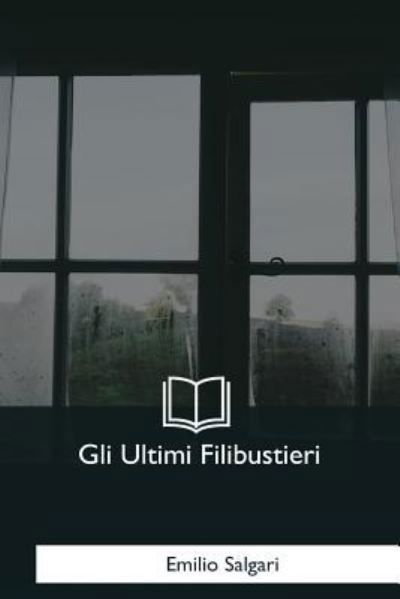 Cover for Emilio Salgari · Gli Ultimi Filibustieri (Taschenbuch) (2017)