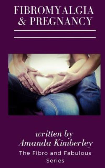 Cover for Amanda Kimberley · Fibromyalgia and Pregnancy (Paperback Book) (2017)