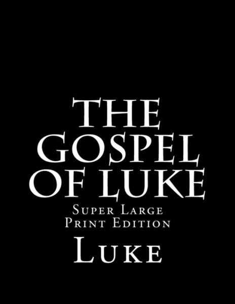 The Gospel of Luke - Luke - Books - Createspace Independent Publishing Platf - 9781981886302 - December 19, 2017