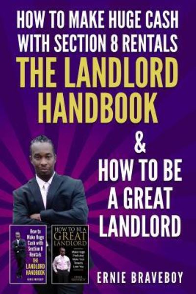 Cover for Ernie Braveboy · How to Make Huge Cash with Section 8 Rentals the Landlord Handbook &amp; How to Be a Great Landlord. (Paperback Book) (2018)