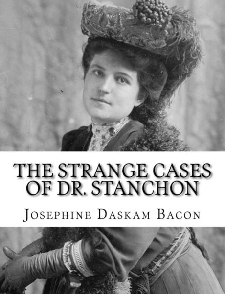 Cover for Josephine Daskam Bacon · The Strange Cases of Dr. Stanchon (Paperback Book) (2018)