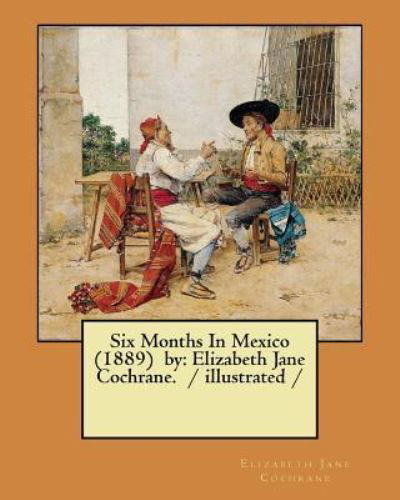 Cover for Elizabeth Jane Cochrane · Six Months In Mexico (1889) by (Paperback Bog) (2018)