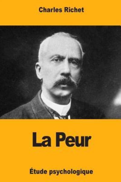 La Peur - Charles Richet - Książki - Createspace Independent Publishing Platf - 9781985213302 - 10 lutego 2018