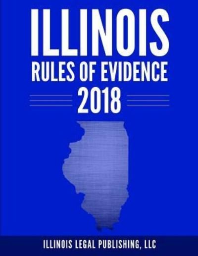 Cover for LLC Illinois Legal Publishing · Illinois Rules of Evidence 2018 (Paperback Book) (2018)