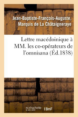 Cover for De La Chataigneraye-j-b · Lettre Macedoinique a Mm. Les Co-operateurs De L'omnisana Intitule (Paperback Book) [French edition] (2013)