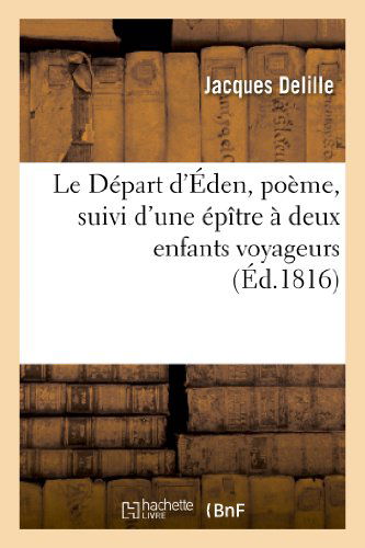 Cover for Delille-j · Le Depart D Eden, Poeme, Suivi D Une Epitre a Deux Enfants Voyageurs (Taschenbuch) (2022)