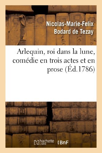 Cover for Bodard De Tezay-n-m-f · Arlequin, Roi Dans La Lune, Comedie en Trois Actes et en Prose (Paperback Book) (2013)
