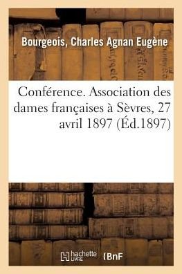 Conference. Association Des Dames Francaises A Sevres, 27 Avril 1897 - E -St-B Musset - Bücher - Hachette Livre - BNF - 9782329069302 - 1. September 2018