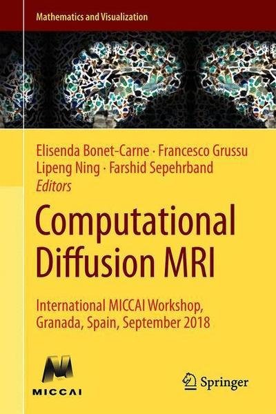 Cover for Computational Diffusion MRI: International MICCAI Workshop, Granada, Spain, September 2018 - Mathematics and Visualization (Gebundenes Buch) [1st ed. 2019 edition] (2019)
