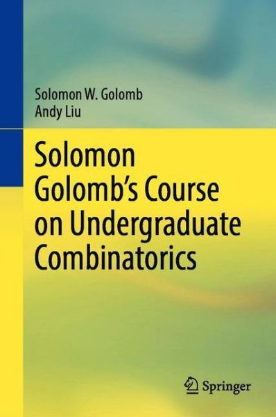 Solomon Golomb’s Course on Undergraduate Combinatorics - Solomon W. Golomb - Books - Springer Nature Switzerland AG - 9783030722302 - September 15, 2022
