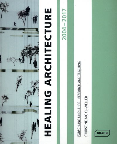 Cover for Christine Nickl-Weller · Healing Architecture 2004-2017: Forschung und Lehre - Research and Teaching (Paperback Book) (2018)