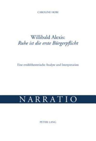 Cover for Hobi Caroline Hobi · Willibald Alexis: Ã‚Â«Ruhe ist die erste BuergerpflichtÃ‚Â»: Eine erzaehltheoretische Analyse und Interpretation (Taschenbuch) (2007)