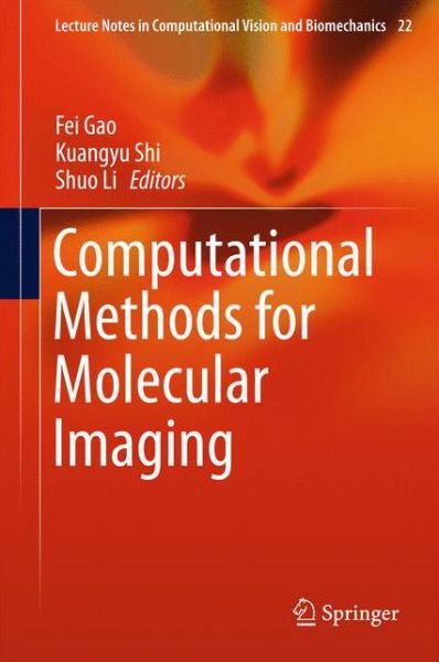 Cover for Fei Gao · Computational Methods for Molecular Imaging - Lecture Notes in Computational Vision and Biomechanics (Gebundenes Buch) [2015 edition] (2015)