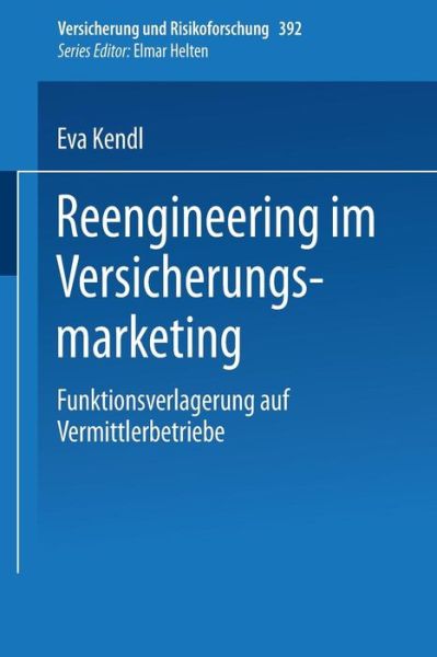 Cover for Eva Kendl · Reengineering Im Versicherungsmarketing: Funktionsverlagerung Auf Vermittlerbetriebe - Versicherung Und Risikoforschung (Paperback Book) [1997 edition] (1997)