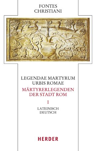 Legendae Martyrum Urbis Romae - Martyrerlegenden Der Stadt ROM (I) - Verlag Herder - Boeken - Verlag Herder - 9783451329302 - 15 augustus 2022