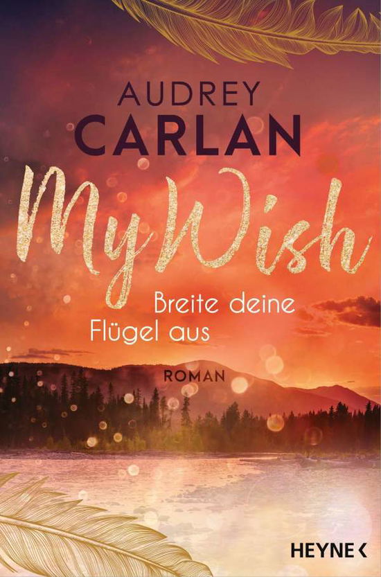 My Wish - Breite deine FlÃ¼gel aus - Audrey Carlan - Books - Heyne Taschenbuch - 9783453424302 - November 9, 2021