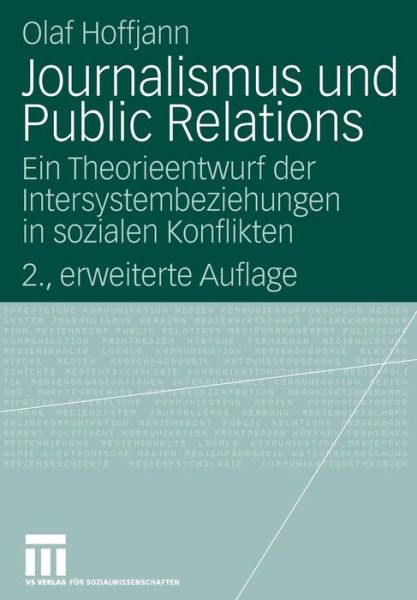 Cover for Olaf Hoffjann · Journalismus Und Public Relations: Ein Theorieentwurf Der Intersystembeziehungen in Sozialen Konflikten - Organisationskommunikation (Taschenbuch) [2nd 2., Erw. Aufl. 2007 edition] (2007)