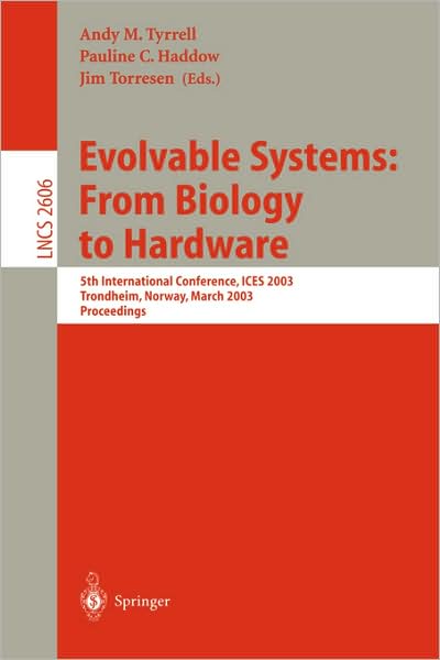 Cover for Evolvable Systems: From Biology to Hardware: 5th International Conference, ICES 2003, Trondheim, Norway, March 17-20, 2003, Proceedings - Lecture Notes in Computer Science (Paperback Book) [2003 edition] (2003)