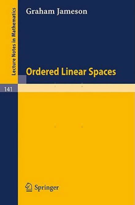 Ordered Linear Spaces - Lecture Notes in Mathematics - Graham Jameson - Kirjat - Springer-Verlag Berlin and Heidelberg Gm - 9783540049302 - 1970