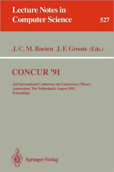 Cover for Jos C M Baeten · Concur '91: 2nd International Conference on Concurrency Theory, Amsterdam, the Netherlands, August 26-29, 1991. Proceedings - Lecture Notes in Computer Science (Paperback Bog) (1991)