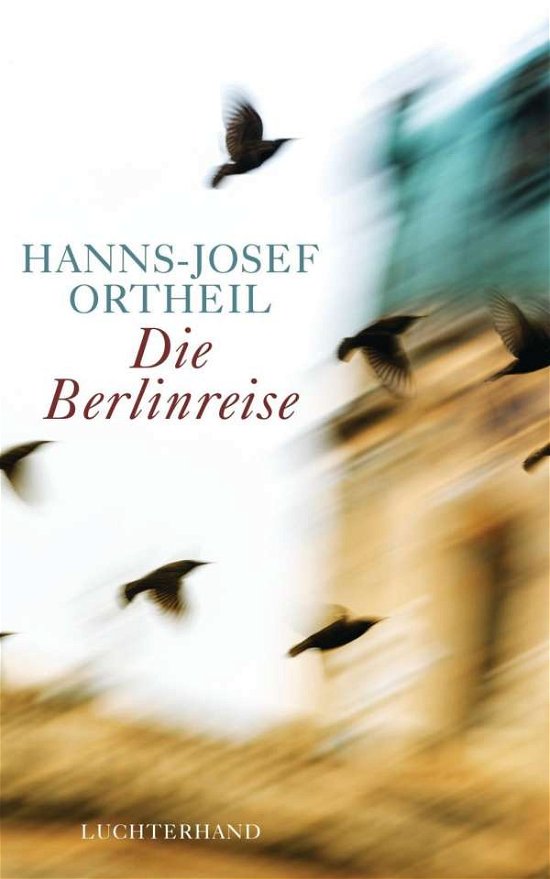 Cover for Hanns-Josef Ortheil · Die Berlinreise (Hardcover Book) (2014)