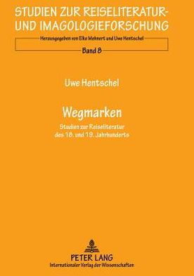 Cover for Uwe Hentschel · Wegmarken: Studien Zur Reiseliteratur Des 18. Und 19. Jahrhunderts (Hardcover Book) [German edition] (2010)