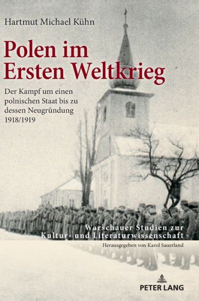 Cover for Hartmut Michael Kuhn · Polen Im Ersten Weltkrieg: Der Kampf Um Einen Polnischen Staat Bis Zu Dessen Neugruendung 1918/1919 - Warschauer Studien Zur Kultur- Und Literaturwissenschaft (Hardcover Book) (2018)